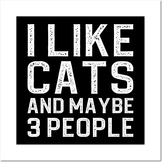 I Like Cats And Maybe 3 People Wall Art by DragonTees